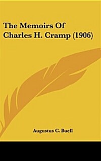 The Memoirs of Charles H. Cramp (1906) (Hardcover)