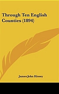 Through Ten English Counties (1894) (Hardcover)