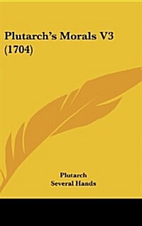 Plutarchs Morals V3 (1704) (Hardcover)
