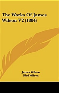 The Works of James Wilson V2 (1804) (Hardcover)