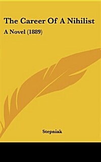 The Career of a Nihilist: A Novel (1889) (Hardcover)