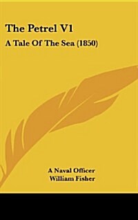 The Petrel V1: A Tale of the Sea (1850) (Hardcover)