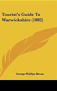 Tourists Guide to Warwickshire (1882) (Hardcover)