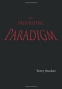 The Paleolithic Paradigm (Hardcover)