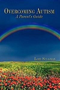 Overcoming Autism: A Parents Guide (Hardcover)