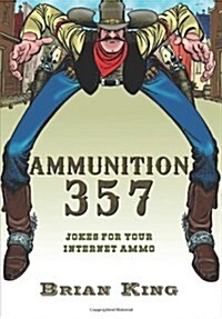 Ammunition 357: Jokes for Your Internet Ammo (Hardcover)