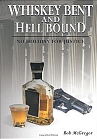 Whiskey Bent and Hell Bound: No Holiday for Justice (Hardcover)