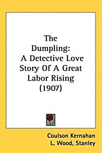 The Dumpling: A Detective Love Story of a Great Labor Rising (1907) (Hardcover)