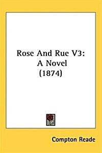 Rose and Rue V3: A Novel (1874) (Hardcover)