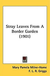 Stray Leaves from a Border Garden (1901) (Hardcover)