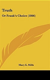 Truth: Or Franks Choice (1866) (Hardcover)