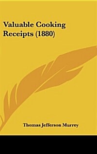 Valuable Cooking Receipts (1880) (Hardcover)