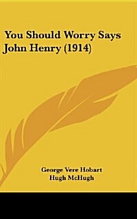 You Should Worry Says John Henry (1914) (Hardcover)