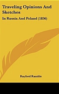 Traveling Opinions and Sketches: In Russia and Poland (1836) (Hardcover)