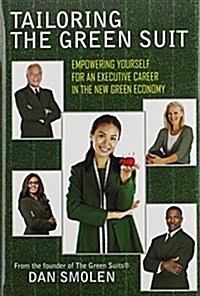 Tailoring the Green Suit: Empowering Yourself for an Executive Career in the New Green Economy (Hardcover)