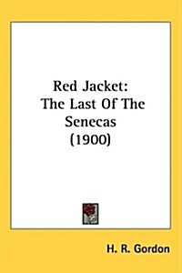 Red Jacket: The Last of the Senecas (1900) (Hardcover)