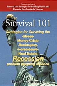 Survival 101: Strategies for Surviving the Stress Money Crisis Bankruptcy Foreclosure Real Estate Recession Problem Plaguing America (Hardcover)