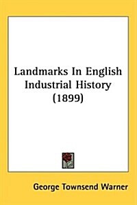 Landmarks in English Industrial History (1899) (Hardcover)