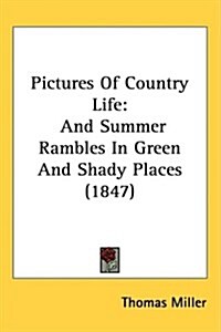 Pictures of Country Life: And Summer Rambles in Green and Shady Places (1847) (Hardcover)