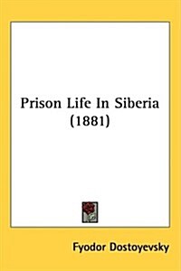 Prison Life in Siberia (1881) (Hardcover)