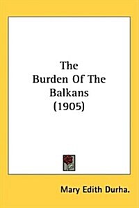 The Burden of the Balkans (1905) (Hardcover)