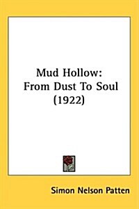 Mud Hollow: From Dust to Soul (1922) (Hardcover)