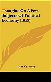 Thoughts on a Few Subjects of Political Economy (1859) (Hardcover)