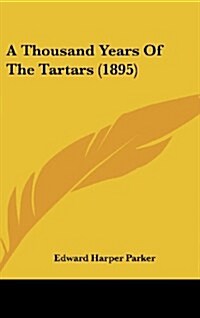 A Thousand Years of the Tartars (1895) (Hardcover)