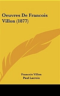 Oeuvres de Francois Villon (1877) (Hardcover)