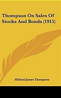 Thompson on Sales of Stocks and Bonds (1915) (Hardcover)