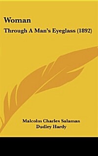 Woman: Through a Mans Eyeglass (1892) (Hardcover)