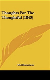 Thoughts for the Thoughtful (1843) (Hardcover)