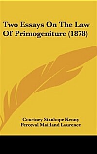 Two Essays on the Law of Primogeniture (1878) (Hardcover)