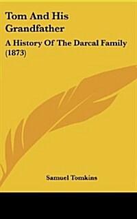 Tom and His Grandfather: A History of the Darcal Family (1873) (Hardcover)
