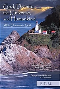 God, Divinity, the Universe, and Humankind: All in Oneness in God (Hardcover)