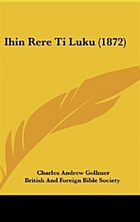 Ihin Rere Ti Luku (1872) (Hardcover)