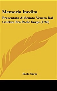 Memoria Inedita: Presentata Al Senato Veneto Dal Celebre Fra Paolo Sarpi (1760) (Hardcover)