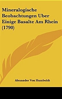 Mineralogische Beobachtungen Uber Einige Basalte Am Rhein (1790) (Hardcover)