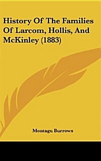 History of the Families of Larcom, Hollis, and McKinley (1883) (Hardcover)