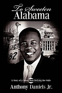 To Sweeten Alabama: A Story of a Young Man Defying the Odds (Hardcover)