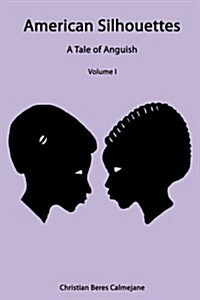 American Silhouettes: A Tale of Anguish Volume I (Hardcover)