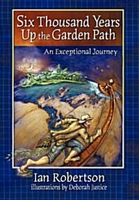 Six Thousand Years Up the Garden Path (Hardcover)