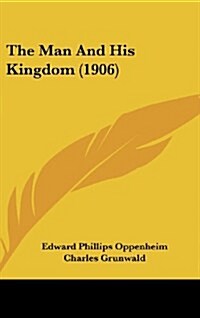 The Man and His Kingdom (1906) (Hardcover)