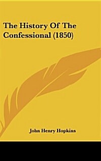 The History of the Confessional (1850) (Hardcover)