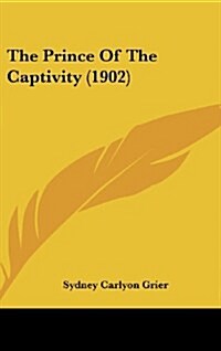 The Prince of the Captivity (1902) (Hardcover)