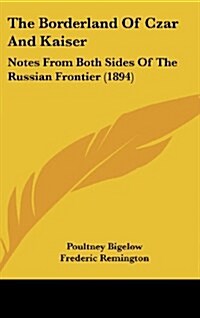 The Borderland of Czar and Kaiser: Notes from Both Sides of the Russian Frontier (1894) (Hardcover)