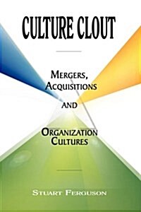 Culture Clout: Mergers, Acquisitions and Organization Cultures (Hardcover, 2)