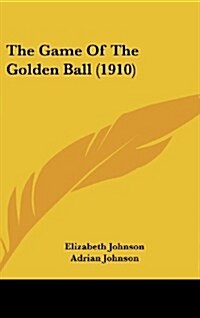 The Game of the Golden Ball (1910) (Hardcover)
