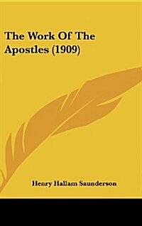 The Work of the Apostles (1909) (Hardcover)