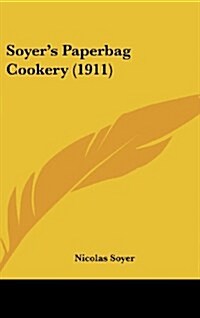 Soyers Paperbag Cookery (1911) (Hardcover)